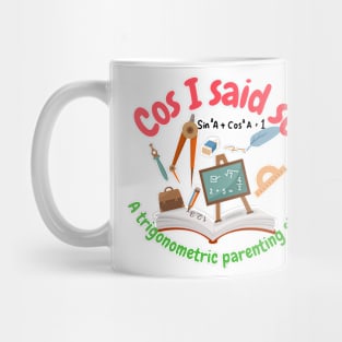 Cos I said so, a trigonometric parenting style, math and trigonometry Mug